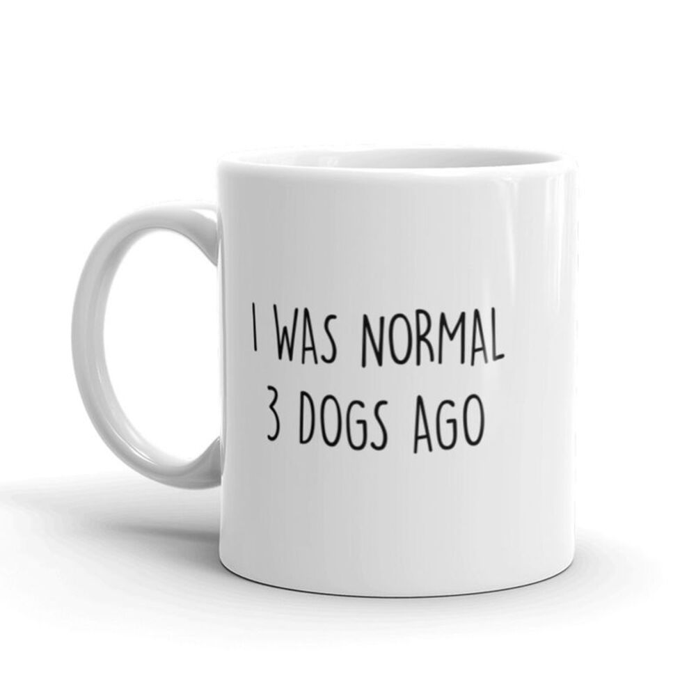 I Was Normal 3 Dogs Ago Coffee Mug Funny Pet Puppy Lover Ceramic Cup - 11oz